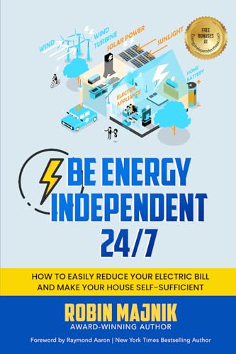 Be Energy Independent 24/7: How to Easily Reduce Your Electric Bill and Make Your House Self-Sufficient Be Energy Independent 24/7: How to Easily Reduce Your Electric Bill and Make Your House Self-Sufficient von 10-10-10 Publishing