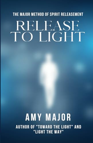 Release to Light: The Major Method of Spirit Releasement von Independently published