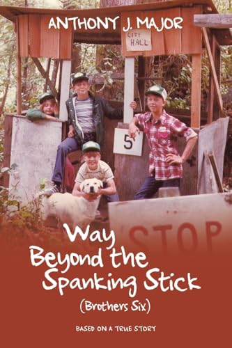 Way Beyond the Spanking Stick: (Brothers Six) von iUniverse