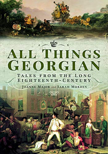 All Things Georgian: Tales from the Long Eighteenth-Century von Pen and Sword History