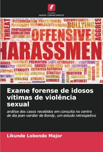 Exame forense de idosos vítimas de violência sexual: análise dos casos recebidos em consulta no centro de dia jean-verdier de Bondy, um estudo retrospetivo von Edições Nosso Conhecimento