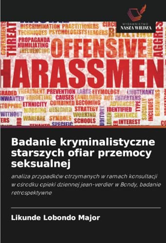 Badanie kryminalistyczne starszych ofiar przemocy seksualnej: analiza przypadków otrzymanych w ramach konsultacji w ośrodku opieki dziennej ... jean-verdier w Bondy, badanie retrospektywne von Wydawnictwo Nasza Wiedza