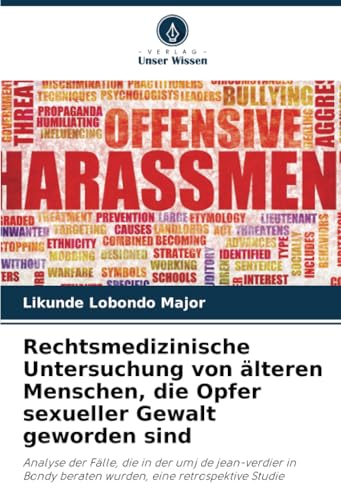 Rechtsmedizinische Untersuchung von älteren Menschen, die Opfer sexueller Gewalt geworden sind: Analyse der Fälle, die in der umj de jean-verdier in Bondy beraten wurden, eine retrospektive Studie von Verlag Unser Wissen