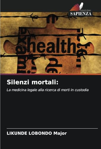 Silenzi mortali:: La medicina legale alla ricerca di morti in custodia von Edizioni Sapienza