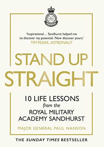 Stand Up Straight: 10 Life Lessons from the Royal Military Academy Sandhurst