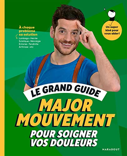 Le grand guide Major Mouvement pour soigner vos douleurs: À chaque problème sa solution Lumbago - Hernie Sciatique - Névralgie -Entorse - Tendinite - Arthrose von MARABOUT