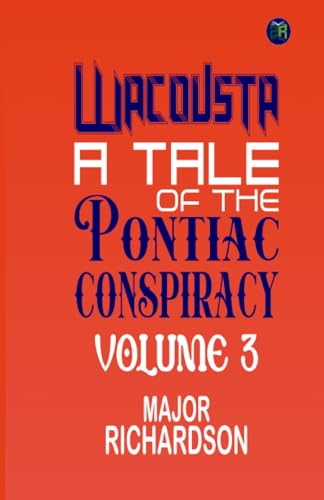 Wacousta : a tale of the Pontiac conspiracy Volume 3 von Zinc Read