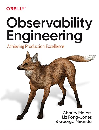 Observability Engineering: Achieving Production Excellence von O'Reilly Media