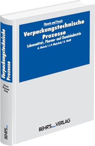 Verpackungstechnische Prozesse: Fachbuch; Lebensmittel-, Pharma- und Chemieindustrie