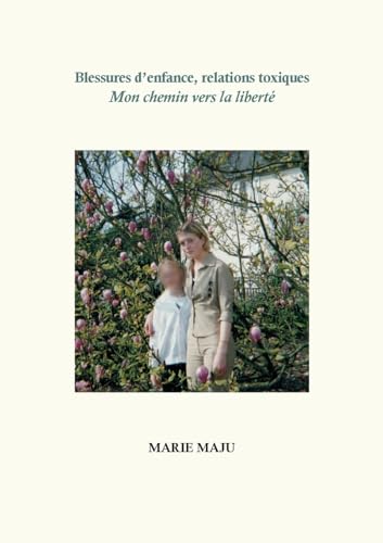 Blessures d'enfance, relations toxiques: Mon chemin vers la liberté Blessures d'enfance, relations toxiques: Mon chemin vers la liberté von BoD – Books on Demand – Frankreich