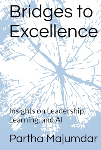 Bridges to Excellence: Insights on Leadership, Learning, and AI von Independently published