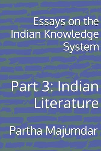 Essays on the Indian Knowledge System: Part 3: Indian Literature