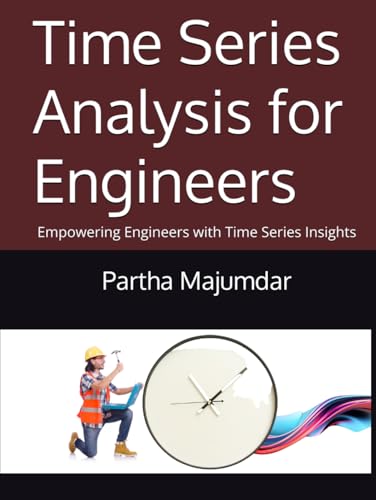 Time Series Analysis for Engineers: Empowering Engineers with Time Series Insights (Data Sciences) von Independently published