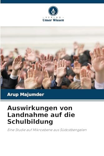 Auswirkungen von Landnahme auf die Schulbildung: Eine Studie auf Mikroebene aus Südostbengalen von Verlag Unser Wissen