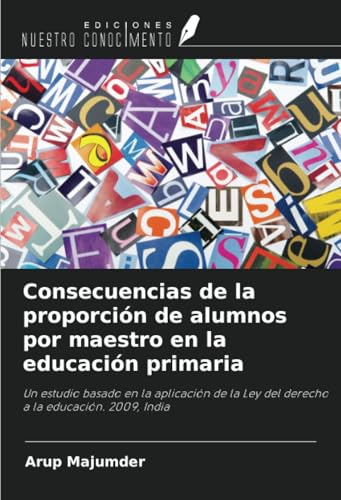 Consecuencias de la proporción de alumnos por maestro en la educación primaria: Un estudio basado en la aplicación de la Ley del derecho a la educación. 2009, India von Ediciones Nuestro Conocimiento