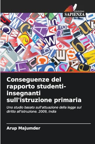 Conseguenze del rapporto studenti-insegnanti sull'istruzione primaria: Uno studio basato sull'attuazione della legge sul diritto all'istruzione. 2009, India