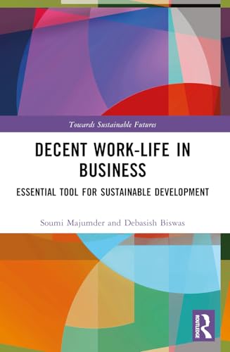Decent Work-Life in Business: Essential Tool for Sustainable Development (Towards Sustainable Futures) von Routledge India