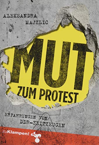 Mut zum Protest: Erfahrungen von DDR-Zeitzeugen
