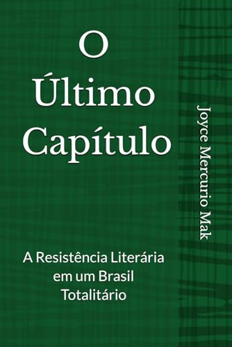 O Último Capítulo: A Resistência Literária em um Brasil Totalitário von Independently published