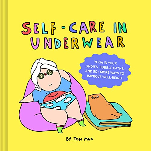 Self-Care in Underwear: Yoga in Your Undies, Bubble Baths, and 50+ More Ways to Improve Well-Being von Chronicle Books