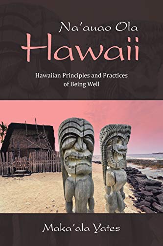 Na'auao Ola Hawaii: Hawaiian Principles and Practices of Being Well von Balboa Press