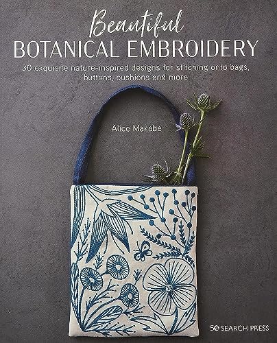 Beautiful Botanical Embroidery: 30 Exquisite Nature-Inspired Designs for Stitching onto Bags, Buttons, Cushions and More von Search Press