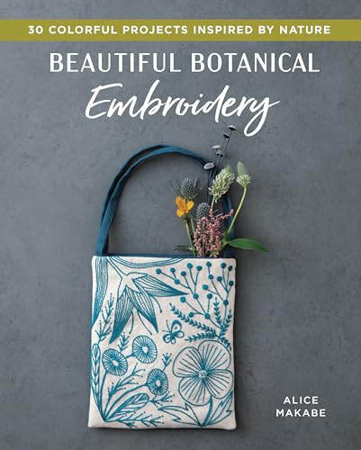 Beautiful Botanical Embroidery: Colorful Projects Inspired by Nature