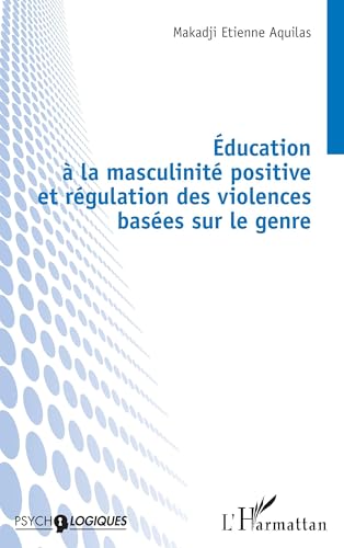 Éducation à la masculinité positive et régulation des violences basées sur le genre von Editions L'Harmattan