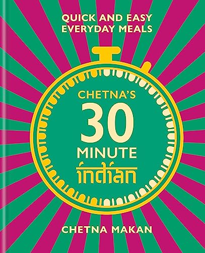 Chetna's 30-minute Indian: Quick and easy everyday meals (Chetna Makan Cookbooks) von Mitchell Beazley