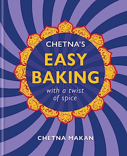 Chetna's Easy Baking: with a twist of spice (Chetna Makan Cookbooks)