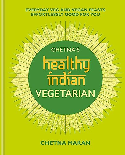 Chetna's Healthy Indian: Vegetarian: Everyday Veg and Vegan Feasts Effortlessly Good for You (Chetna Makan Cookbooks) von Mitchell Beazley