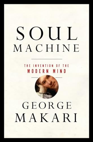 Soul Machine: The Invention of the Modern Mind Soul Machine: The Invention of the Modern Mind
