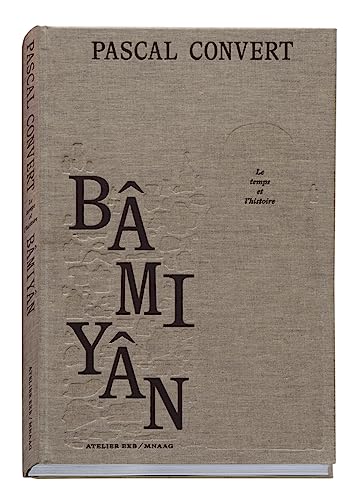 Bâmiyân, le temps et l'histoire von XAVIER BARRAL