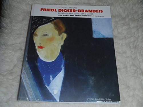 Friedl Dicker-Brandeis. Ein Leben für Kunst und Lehre