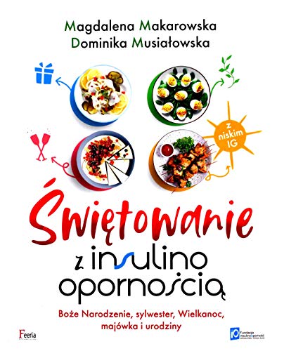 Świętowanie z insulinoopornością: Boże Narodzenie, Sylwester, Wielkanoc, majówka i urodziny