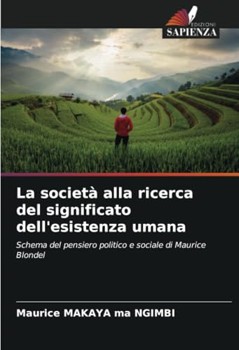 La società alla ricerca del significato dell'esistenza umana: Schema del pensiero politico e sociale di Maurice Blondel von Edizioni Sapienza