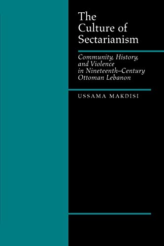 The Culture of Sectarianism: Community, History, and Violence in Nineteenth-Century Ottoman Lebanon von University of California Press