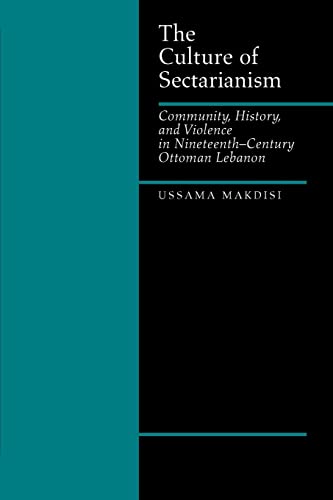 The Culture of Sectarianism: Community, History, and Violence in Nineteenth-Century Ottoman Lebanon The Culture of Sectarianism: Community, History, and Violence in Nineteenth-Century Ottoman Lebanon