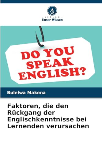 Faktoren, die den Rückgang der Englischkenntnisse bei Lernenden verursachen von Verlag Unser Wissen