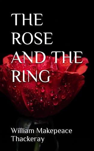 THE ROSE AND THE RING: Fantasy, Romance and Humour (Annotated) von Independently published