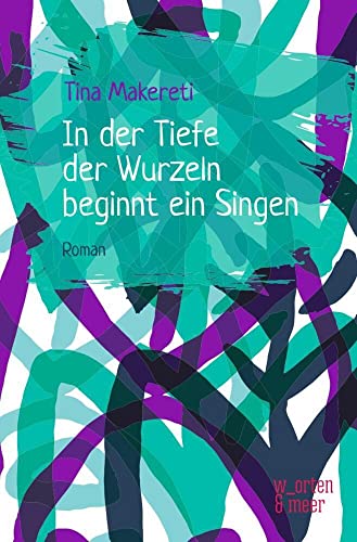 In der Tiefe der Wurzeln beginnt ein Singen von w_orten & meer