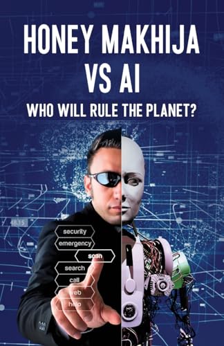 Honey Makhija vs AI: Who Will Rule the Planet von Taneesha Publishers