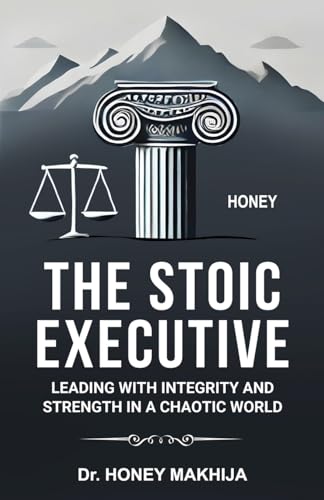 The Stoic Executive: Leading with Integrity and Strength in a Chaotic World von Taneesha Publishers