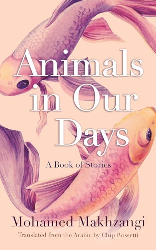 Animals in Our Days: A Book of Stories (Middle East Literature in Translation) von Syracuse University Press
