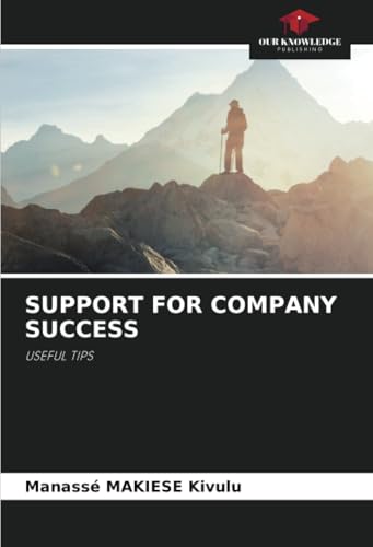 SUPPORT FOR COMPANY SUCCESS: USEFUL TIPS von Our Knowledge Publishing