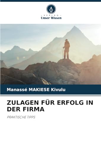 ZULAGEN FÜR ERFOLG IN DER FIRMA: PRAKTISCHE TIPPS von Verlag Unser Wissen