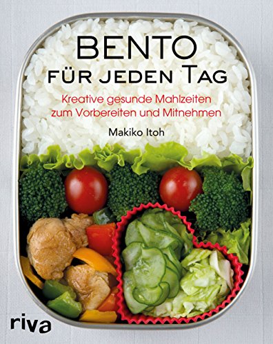Bento für jeden Tag: Kreative gesunde Mahlzeiten zum Vorbereiten und Mitnehmen. Über 150 Rezepte für Bento-Anfänger und Bento-Box-Liebhaber von RIVA