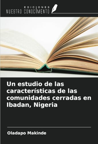Un estudio de las características de las comunidades cerradas en Ibadan, Nigeria Un estudio de las características de las comunidades cerradas en Ibadan, Nigeria von Ediciones Nuestro Conocimiento