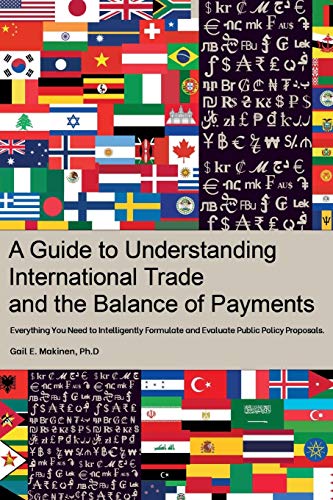 A Guide to Understanding International Trade and the Balance of Payments: Everything You Need to Intelligently Formulate and Evaluate Public Policy Proposals von Lulu.com