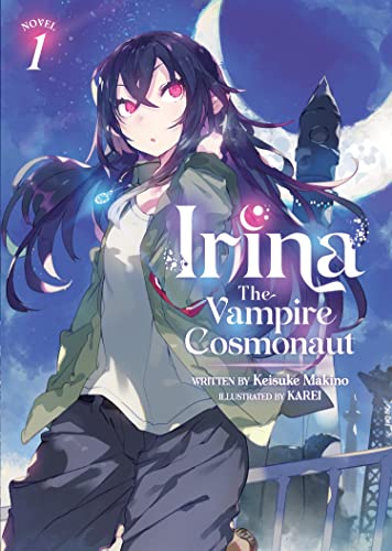 Irina The Vampire Cosmonaut 1 (Irina: the Vampire Cosmonaut, Light Novel, 1, Band 1)